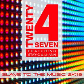 TWENTY 4 SEVEN FEAT. STAY-C & LI-ANN - SLAVE TO THE MUSIC 2K16